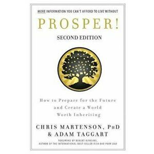 Prosper!: How to Prepare for the Future and Create a World Worth Inheriting, Paperback - Chris Martenson imagine