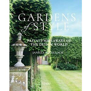 Gardens of Style: Private Hideaways of the Design World, Hardcover - Janelle McCulloch imagine
