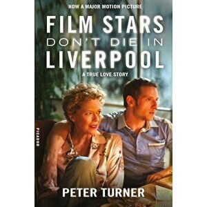 Film Stars Don't Die in Liverpool: A True Love Story, Paperback - Peter Turner imagine
