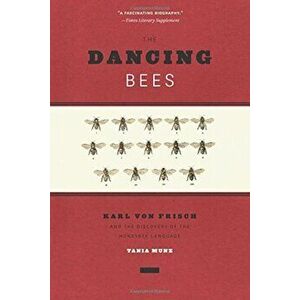 The Dancing Bees: Karl Von Frisch and the Discovery of the Honeybee Language, Paperback - Tania Munz imagine