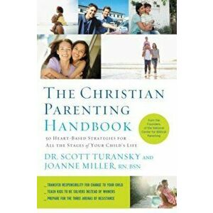 The Christian Parenting Handbook: 50 Heart-Based Strategies for All the Stages of Your Child's Life, Paperback - Scott Turansky imagine