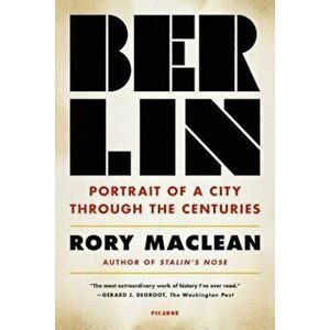 Berlin: Portrait of a City Through the Centuries, Paperback - Rory MacLean imagine