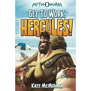 Get to Work, Hercules!, Paperback - Kate McMullan imagine
