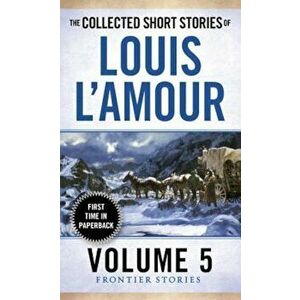 The Collected Short Stories of Louis L'Amour, Volume 5: Frontier Stories, Paperback - Louis L'Amour imagine