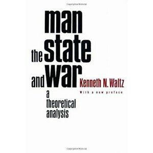 Man, the State, and War: A Theoretical Analysis, Paperback - Kenneth Waltz imagine