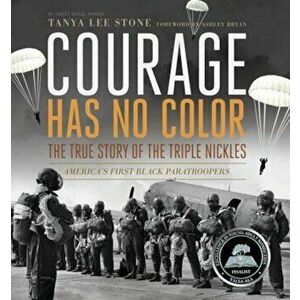 Courage Has No Color: The True Story of the Triple Nickles: America's First Black Paratroopers, Hardcover - Tanya Lee Stone imagine
