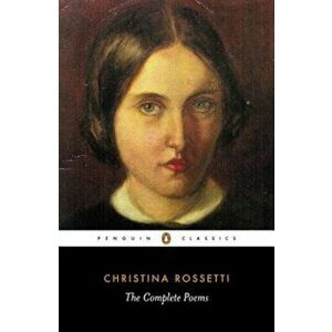 Christina Rossetti: The Complete Poems, Paperback - Christina Rossetti imagine