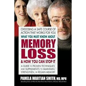 What You Must Know about Memory Loss & How You Can Stop It: A Guide to Proven Techniques and Supplements to Maintain, Strengthen, or Regain Memory, Pa imagine