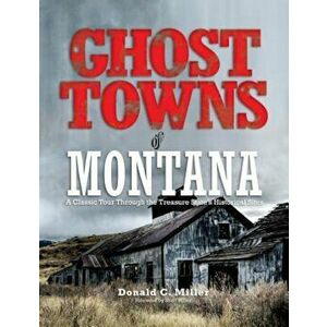 Ghost Towns of Montana: A Classic Tour Through the Treasure State's Historical Sites, Paperback - Shari Miller imagine