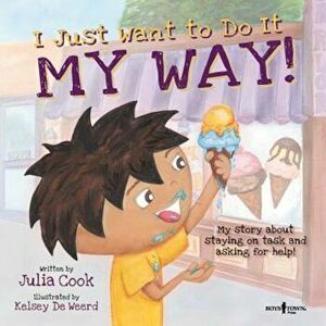 I Just Want to Do It My Way!: My Story about Staying on Task and Asking for Help, Paperback - Julia Cook imagine