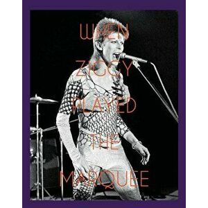 When Ziggy Played the Marquee: David Bowie's Last Performance as Ziggy Stardust, Hardcover - Terry O'Neill imagine