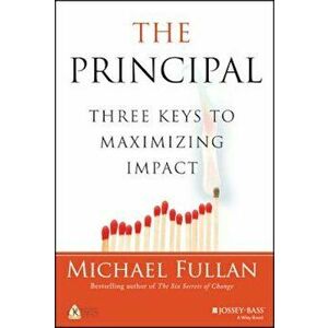 The Principal: Three Keys to Maximizing Impact, Hardcover - Michael Fullan imagine