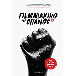 Filmmaking for Change, 2nd Edition: Make Films That Transform the World, Paperback - Jon Fitzgerald imagine