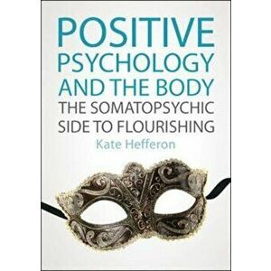 Positive Psychology and the Body: The somatopsychic side to, Paperback - Kate Hefferon imagine