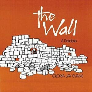 The Wall: A Parable, Paperback - Gloria Jay Evans imagine