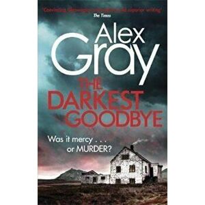 Darkest Goodbye, Paperback - Alex Gray imagine