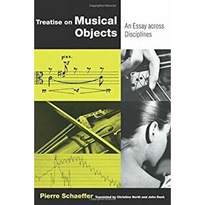 Treatise on Musical Objects: An Essay Across Disciplines, Paperback - Pierre Schaeffer imagine