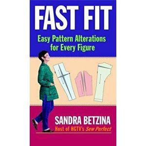 Fast Fit: Easy Pattern Alterations for Every Figure, Paperback - Sandra Betzina imagine