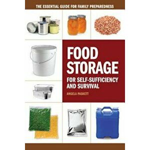 Food Storage for Self-Sufficiency and Survival: The Essential Guide for Family Preparedness, Paperback - Angela Paskett imagine