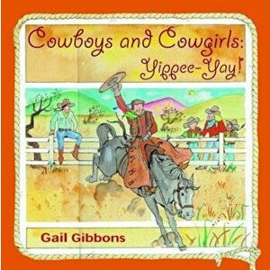 Cowboys and Cowgirls: Yippee-Yay!, Paperback - Gail Gibbons imagine