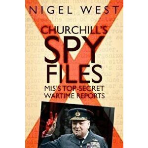Churchill's Spy Files, Hardcover - Nigel West imagine