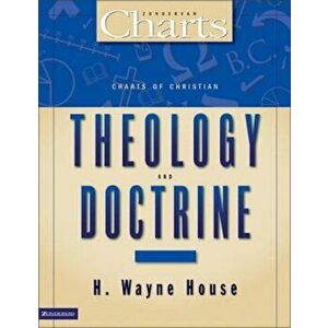 Charts of Christian Theology& Doctrine, Paperback - H. Wayne House imagine