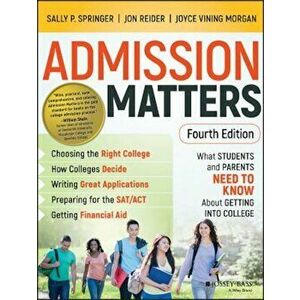 Admission Matters: What Students and Parents Need to Know about Getting Into College, Paperback - Sally P. Springer imagine