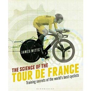 Science of the Tour de France, Paperback - James Witts imagine
