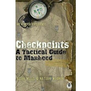 Checkpoints: A Tactical Guide to Manhood, Paperback - Brian Mills imagine
