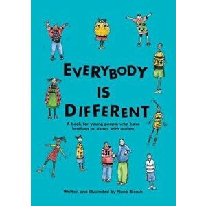 Everybody Is Different: A Book for Young People Who Have Brothers or Sisters with Autism, Paperback - Fiona Bleach imagine