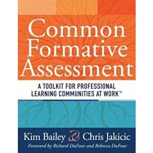 Common Formative Assessment: A Toolkit for Professional Learning Communities at Work, Paperback - Kim Bailey imagine