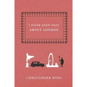 I Never Knew That About London, Hardcover - Christopher Winn imagine