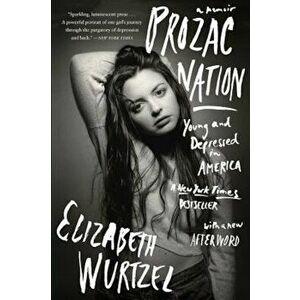 Prozac Nation: Young and Depressed in America, Paperback - Elizabeth Wurtzel imagine