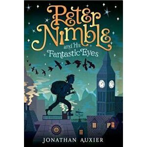 Peter Nimble and His Fantastic Eyes, Paperback - Jonathan Auxier imagine
