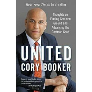 United: Thoughts on Finding Common Ground and Advancing the Common Good, Paperback - Cory Booker imagine