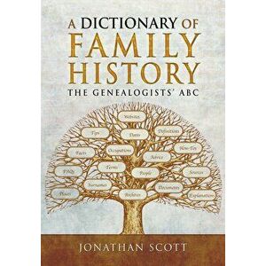 A Dictionary of Family History: The Genealogists' ABC, Paperback - Jonathan Scott imagine