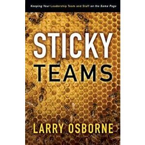 Sticky Teams: Keeping Your Leadership Team and Staff on the Same Page, Paperback - Larry Osborne imagine