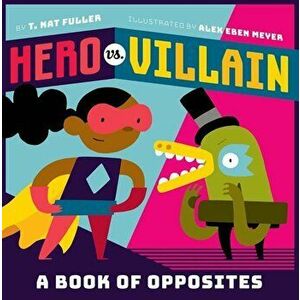 Hero vs. Villain: A Book of Opposites, Hardcover - T. Nat Fuller imagine