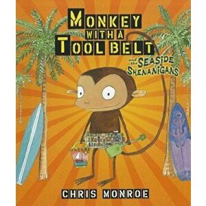 Monkey with a Tool Belt and the Seaside Shenanigans, Hardcover - Chris Monroe imagine
