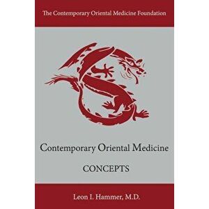 Concepts: Contemporary Oriental Medicine, Paperback - Leon I. Hammer imagine