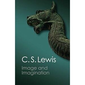 Image and Imagination: Essays and Reviews, Paperback - C. S. Lewis imagine
