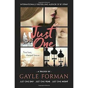 Just One...: Includes Just One Day, Just One Year, and Just One Night, Paperback - Gayle Forman imagine