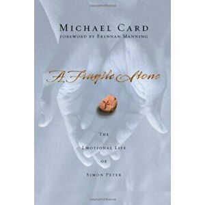 A Fragile Stone: The Emotional Life of Simon Peter, Paperback - Michael Card imagine