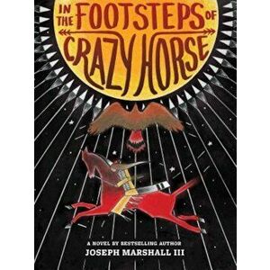 In the Footsteps of Crazy Horse, Hardcover - Joseph Marshall imagine