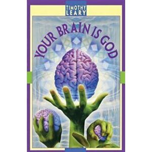 Your Brain Is God, Paperback - Timothy Leary imagine