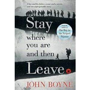 Stay Where You Are and Then Leave, Paperback - John Boyne imagine