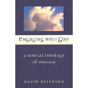 Engaging with God: A Biblical Theology of Worship, Paperback - David G. Peterson imagine