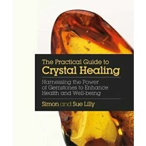 Practical Guide to Crystal Healing, Paperback - Simon Lilly imagine
