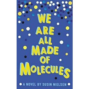 We Are All Made of Molecules, Paperback - Susin Nielsen imagine