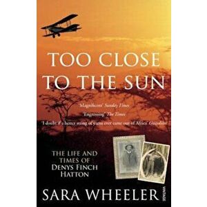 Too Close To The Sun, Paperback - Sara Wheeler imagine